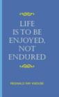 Image for Life Is To Be Enjoyed, Not Endured