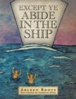 Image for Except Ye Abide in the Ship