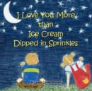 Image for I Love You More Than Ice Cream Dipped in Sprinkles
