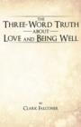 Image for The Three-Word Truth About Love and Being Well