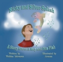 Image for Ricky and Silver Splash : A Story About a Boy and His Fish