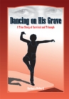 Image for Dancing On His Grave: A True Story of Survival and Triumph