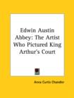 Image for EDWIN AUSTIN ABBEY: THE ARTIST WHO PICTU
