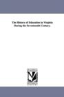 Image for The History of Education in Virginia During the Seventeenth Century.