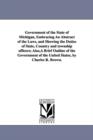 Image for Government of the State of Michigan, Embracing An Abstract of the Laws, and Showing the Duties of State, Country and township officers; Also, A Brief Outline of the Government of the United States, by