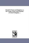 Image for Messiah&#39;S Throne and Kingdom; or, the Locality, Extent, and Perpetuity of Christ&#39;S Kingdom. ...