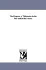 Image for The Progress of Philosophy in the Past and in the Future.
