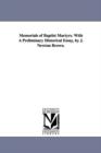 Image for Memorials of Baptist Martyrs. With A Preliminary Historical Essay, by J. Newton Brown.