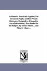 Image for Arithmetic, Practically Applied, For Advanced Pupils, and For Private Reference, Designed As A Sequel to Any of the ordinary Text-Books On the Subject. by Horace Mann ... and Pliny E. Chase ...