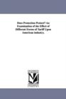 Image for Does Protection Protect? An Examination of the Effect of Different Forms of Tariff Upon American industry.