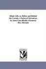 Image for Mimic Life; or, Before and Behind the Curtain. A Series of Narratives, by Anna Cora Ritchie (Formerly Mrs. Mowatt)