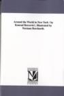 Image for Around the World in New York / by Konrad Bercovici; Illustrated by Norman Borchardt.