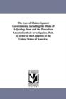 Image for The Law of Claims Against Governments, Including the Mode of Adjusting Them and the Procedure Adopted in Their Investigation. Pub. by Order of the Con