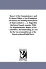 Image for Report of the Commissioners and Evidence Taken by the Committee on Mines and Mining of the House of Representatives ... in Regard to the Sutro Tunnel,