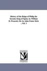 Image for History of the Reign of Philip the Second, King of Spain, by William H. Prescott; Ed. by John Foster Kirk ...Vol. 3