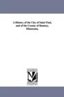 Image for A History of the City of Saint Paul, and of the County of Ramsey, Minnesota,