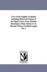 Image for Lives of the English Cardinals, Including Historical Notices of the Papal Court, from Nicholas Breakspear (Pope Adrian IV) to Thomas Wolsey, Cardinal