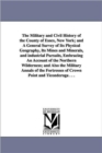Image for The Military and Civil History of the County of Essex, New York; and A General Survey of Its Physical Geography, Its Mines and Minerals, and industrial Pursuits, Embracing An Account of the Northern W