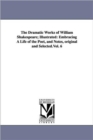 Image for The Dramatic Works of William Shakespeare; Illustrated : Embracing A Life of the Poet, and Notes, original and Selected.Vol. 6