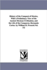 Image for History of the Conquest of Mexico, With A Preliminary View of the Ancient Mexican Civilization, and the Life of the Conqueror, Hernando Cortez. by William H. Prescott.Vol. 1\2