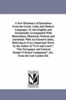 Image for A New Dictionary of Quotations From the Greek, Latin, and Modern Languages. Tr. into English, and Occasionally Accompanied With Illustrations, Historical, Poetical, and Anecdotal. With An Extensive in