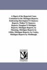 Image for A Digest of the Reported Cases Contained in the Michigan Reports. Embracing Harrington&#39;S Chancery Reports, Walker&#39;S Chancery Reports. Douglass&#39;S Michigan Reports, Michigan Reports, by Manning, Michiga