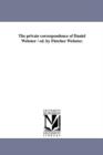 Image for The Private Correspondence of Daniel Webster / Ed. by Fletcher Webster.
