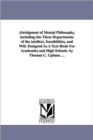 Image for Abridgment of Mental Philosophy, including the Three Departments of the intellect, Sensibilities, and Will. Designed As A Text-Book For Academies and High Schools. by Thomas C. Upham. ...