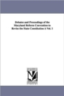 Image for Debates and Proceedings of the Maryland Reform Convention to Revise the State Constitution A Vol. 1