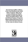 Image for The American Conflict; A History of the Great Rebellion in the United States of America, 1860-&#39;65 : Its Causes, incidents, and Results: intended to Exhibit Especially Its Moral and Political Phases, W