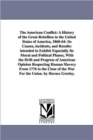 Image for The American Conflict : A History of the Great Rebellion in the United States of America, 1860-64: Its Causes, incidents, and Results: intended to Exhibit Especially Its Moral and Political Phases, Wi