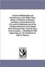 Image for Annals of Philadelphia and Pennsylvania, in the Olden Time; Being A Collection of Memoirs, Anecdotes, and incidents of the City and Its inhabitants and of the Earliest Settlements of the inland Part o