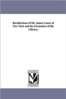 Image for Recollections of Mr. James Lenox of New York and the Formation of His Library,