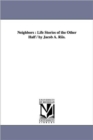 Image for Neighbors : Life Stories of the Other Half / By Jacob A. Riis.