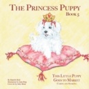 Image for The Princess Puppy Book 5 : This Little Puppy Goes to Market: This Little Puppy Goes to Market