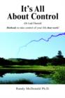 Image for Its All about Control : Or Lack Thereof Methods to Take Control of Your Life That Work