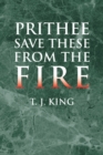 Image for Prithee Save These from the Fire