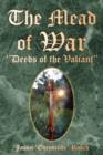 Image for The Mead of War : Deeds of the Valiant&#39;&#39;