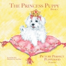Image for The Princess Puppy : Book 1 Picture Perfect Puppyhood (Purpose)