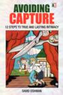 Image for Avoiding Capture : 12 Steps to True and Lasting Intimacy