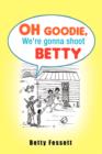 Image for Oh Goodie, We&#39;re Gonna Shoot Betty