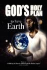 Image for God&#39;s Holy Plan to Save Earth : Lord of All Heaven and Through His Holiest Angels: As Told to Carol Aubuchon