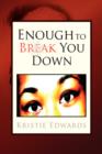 Image for Enough to Break You Down