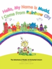 Image for Hello, My Name Is Mudd, I Come From Rainbow City