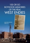 Image for 100 or So Boyhood Memories of the Real West Endies