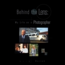 Image for Behind the Lens : My Life as a Photographer: My Life as a Photographer