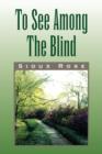 Image for To See Among the Blind