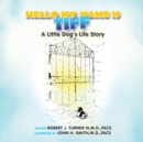 Image for Hello, My Name Is Tiff : A Little Dog&#39;s Life Story