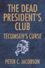 Image for The Dead President&#39;s Club : Tecumseh&#39;s Curse