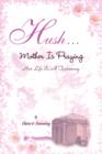 Image for Hush, Mother Is Praying